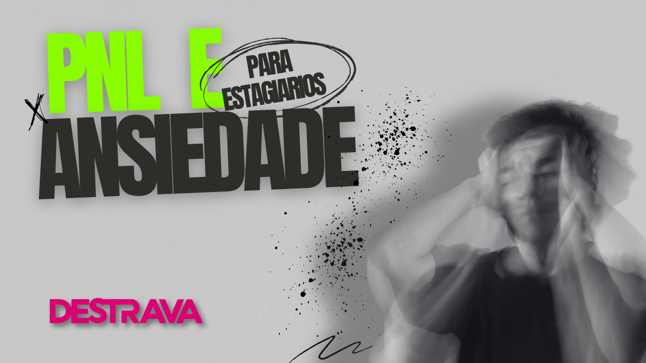 PNL e Ansiedade para Estagiários